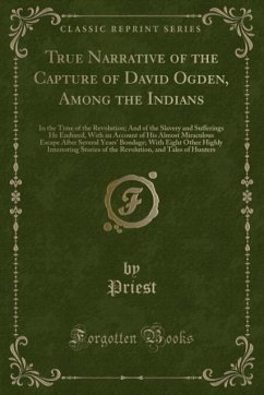 True Narrative of the Capture of David Ogden, Among the Indians - Priest, Priest