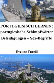 Portugiesisch lernen: portugiesische Schimpfwörter ‒ Beleidigungen ‒ Sex-Begriffe (eBook, ePUB)