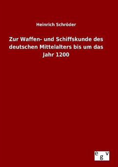 Zur Waffen- und Schiffskunde des deutschen Mittelalters bis um das Jahr 1200 - Schröder, Heinrich