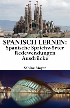 Spanisch lernen: spanische Sprichwörter - Redewendungen - Ausdrücke (eBook, ePUB) - Mayer, Sabine