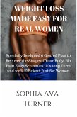 WEIGHT LOSS MADE EASY FOR REAL WOMEN Specially Designed 6 Geared Plan to Recover the Shape of Your Body, No Pain Easy Schedules, It's long Term and 100% Efficient Just for Women (eBook, ePUB)