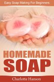 Homemade Soap: Easy Soap Making For Beginners (eBook, ePUB)