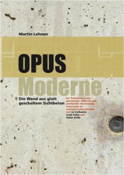 Opus moderne. Die Wand aus glatt geschaltem Sichtbeton - Lehnen, Martin