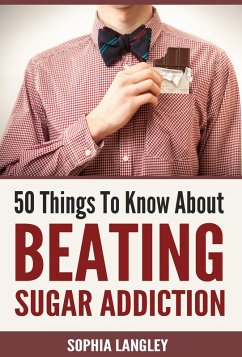 50 Things to Know About Beating Sugar Addiction (eBook, ePUB) - Langley, Sophia