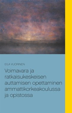 Voimavara ja ratkaisukeskeisen auttamisen opettaminen ammattikorkeakoulussa ja opistossa (eBook, ePUB) - Utukka, Anu