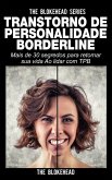 Transtorno de Personalidade Borderline Mais de 30 segredos para retomar sua vida Ao lidar com TPB (eBook, ePUB)