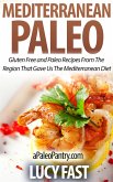 Mediterranean Paleo: Gluten Free and Paleo Recipes From The Region That Gave Us The Mediterranean Diet (Paleo Diet Solution Series) (eBook, ePUB)