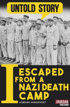 I Escaped from a Nazi Death Camp (eBook, ePUB) - Vandievoet, Edmond; Untold Stories