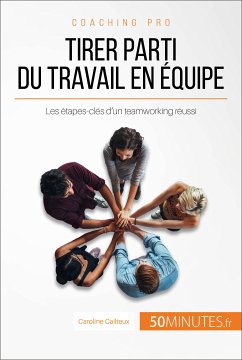 Tirer parti du travail en équipe (eBook, ePUB) - Cailteux, Caroline; 50minutes