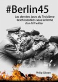 #Berlin45 Les derniers jours du Troisième Reich racontés sous la forme d'un fil Twitter (eBook, ePUB) #Berlin45 Les derniers jours du Troisième Reich racontés sous la forme d'un fil Twitter (eBook, ePUB)