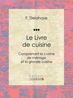 Le Livre de cuisine (eBook, ePUB) - Ligaran; Gouffé, Jules