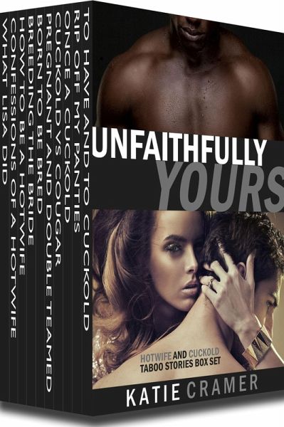Unfaithfully Yours - Hotwife and Cuckold Interracial Erotica Stories Box Set (eBook, ePUB) Unfaithfully Yours - Hotwife and Cuckold Interracial Erotica Stories Box Set (eBook, ePUB)