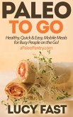 Paleo To Go: Quick & Easy Mobile Meals for Busy People on the Go! (Paleo Diet Solution Series) (eBook, ePUB)