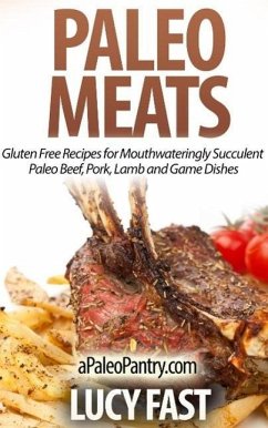 Cover Paleo Meats: Gluten Free Recipes for Mouthwateringly Succulent Paleo Beef, Pork, Lamb and Game Dishes (Paleo Diet Solution Series) (eBook, ePUB)