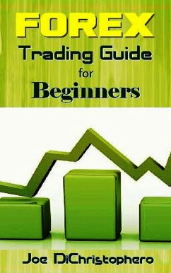 Forex Trading Guide for Beginners (eBook, ePUB) - Dichristophoro, Joe