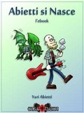 Abietti si Nasce - L'ebook (eBook, ePUB) Abietti si Nasce - L'ebook (eBook, ePUB)