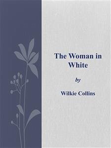 The Woman in White (eBook, ePUB) - Collins, Wilkie; Collins, Wilkie