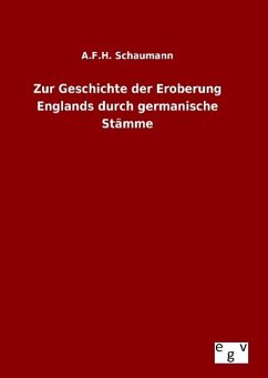 Zur Geschichte der Eroberung Englands durch germanische Stämme - Schaumann, A. F. H.