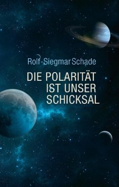 Die Polarität ist unser Schicksal - Schade, Rolf-Siegmar