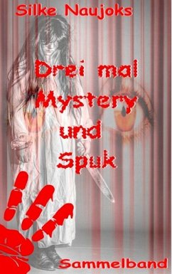 Drei mal Mystery und Spuk: Sammelband - Naujoks, Silke