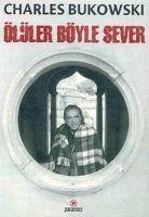 Ölüler Böyle Sever - Bukowski, Charles