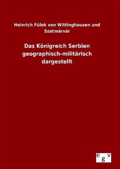 Das Königreich Serbien geographisch-militärisch dargestellt - Filek von Wittinghausen, Heinrich