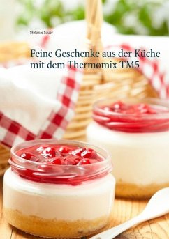 Feine Geschenke aus der Küche mit dem Thermomix TM5 - Sauer, Stefanie