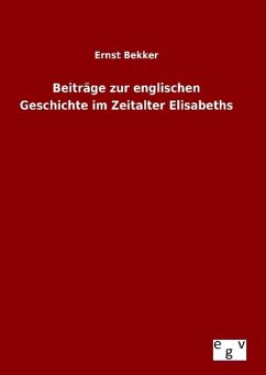 Beiträge zur englischen Geschichte im Zeitalter Elisabeths - Bekker, Ernst