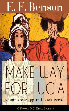 MAKE WAY FOR LUCIA - Complete Mapp and Lucia Series (6 Novels & 2 Short Stories) (eBook, ePUB) - Benson, E. F.