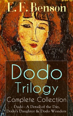 Dodo Trilogy - Complete Collection: Dodo - A Detail of the Day, Dodo's Daughter & Dodo Wonders (eBook, ePUB) - Benson, E. F.