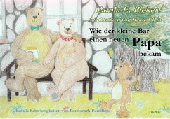 Wie der kleine Bär einen neuen Papa bekam - Über die Schwierigkeiten von Patchwork-Familien - Bilderbuch ab 3 bis 7 Jahre - Pickert, Carola E.