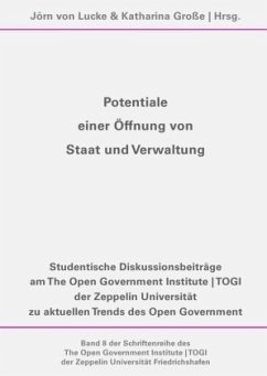 Schriftenreihe des The Open Government Institute   TOGI der Zeppelin... / Potentiale einer Öffnung von Staat und Verwalt - Beinrott, Viktoria;Paulowitsch, Benedikt;Rinke, Timo