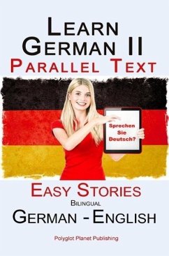 Learn German II - Parallel Text - Easy Stories (Dual Language, Bilingual) English - German (eBook, ePUB) - Publishing, Polyglot Planet