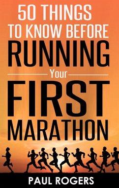 50 Things To Know Before Running Your First Marathon (eBook, ePUB) - Rogers, Paul