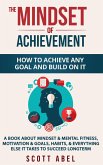 The Mindset of Achievement -- How to Achieve Any Goal and Build on It: A Book About Mindset & Mental Fitness, Motivation & Goals, Habits, and Everything Else It Takes to Succeed Longterm (eBook, ePUB)