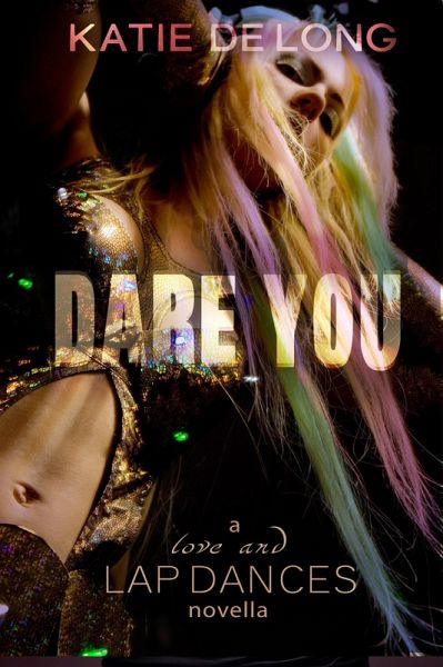 Dare You (Love and Lapdances, #10) (eBook, ePUB) Dare You (Love and Lapdances, #10) (eBook, ePUB)
