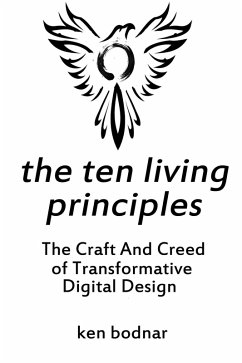 The Ten Living Principles - The Craft And Creed of Transformative Digital Design (eBook, ePUB) - Bodnar, Ken