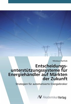 Entscheidungs­unterstützungs­systeme für Energiehändler auf Märkten der Zukunft - Hartlieb, Nikolaus