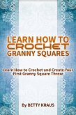 Learn How to Crochet Granny Squares. Learn How to Crochet and Create Your First Granny Square Throw (eBook, ePUB)