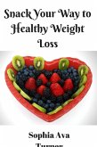 Snack Your Way to Healthy Weight Loss (eBook, ePUB)