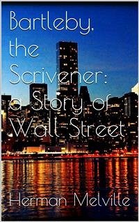 Bartleby, the Scrivener: A Story of Wall-Street (eBook, ePUB) - Melville, Herman