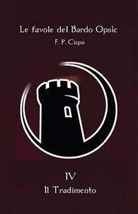 Le favole del Bardo Opsìc - IV - Il Tradimento (eBook, ePUB) - Pierlorenzi, Federci