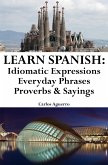 Learn Spanish: Spanish Idiomatic Expressions ‒ Everyday Phrases ‒ Proverbs & Sayings (eBook, ePUB)