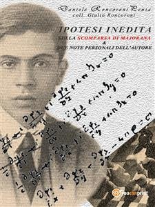 Ipotesi indedita sulla scomparsa di Ettore Majorana e due note personali dell'autore (eBook, ePUB) - RONCORONI, DANIELE