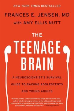 The Teenage Brain - Jensen, Frances E.; Nutt, Amy Ellis