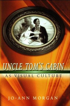 Uncle Tom's Cabin as Visual Culture: Volume 1 - Morgan, Jo-Ann