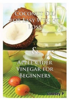 Coconut Oil For Easy Weight Loss & Apple Cider Vinegar For Beginners - P, Lindsey