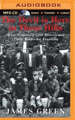 The Devil Is Here in These Hills: West Virginia's Coal Miners and Their Battle for Freedom - Green, James