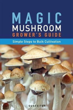 Magic Mushroom Grower's Guide Simple Steps to Bulk Cultivation - Quaesitor, Principium