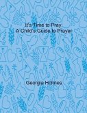 It's Time to Pray: A Child's Guide to Prayer